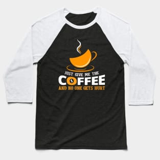 Just give me the coffee Baseball T-Shirt